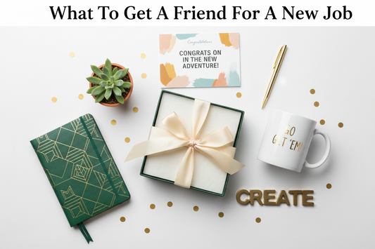 What To Get A Friend For A New Job